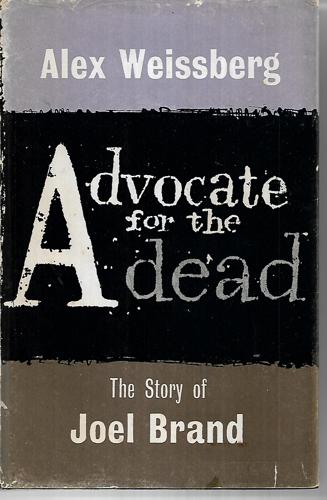 Advocate For The Dead: The Story Of Joel Brand by Alex Weissberg