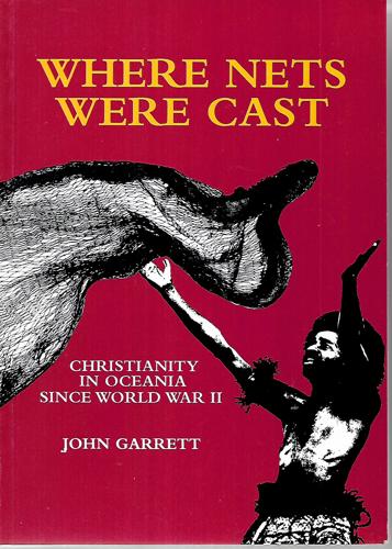 Where Nets Were Cast: Christianity In Oceania Since World War Ii by John Garrett