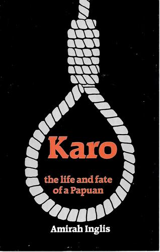 Karo: The Life And Fate Of A Papuan by Amirah Inglis