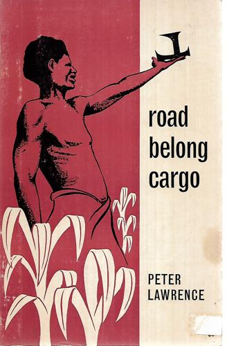 Road Belong Cargo: A Study Of The Cargo Movement In The Southern Madang District, New Guinea by Peter Lawrence