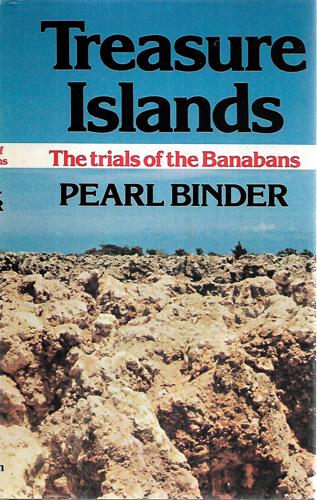 Treasure Islands: The Trials Of The Banabans by Pearl Binder