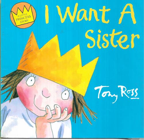 I Want A Sister by Tony Ross