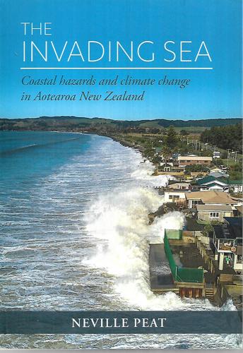 The Invading Sea: Coastal Hazards And Climate Change In Aotearoa New Zealand by Neville Peat