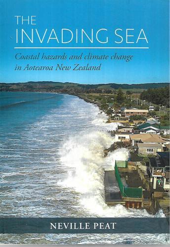 The Invading Sea: Coastal Hazards And Climate Change In Aotearoa New Zealand by Neville Peat