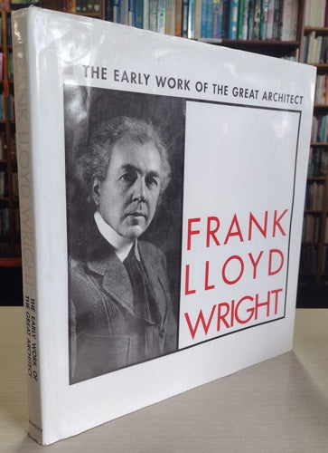Frank Lloyd Wright: The Early Work Of The Great Architect by Frank Lloyd Wright