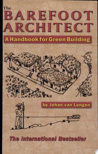 The Barefoot Architect: A Handbook For Green Building by Johan van Lengen