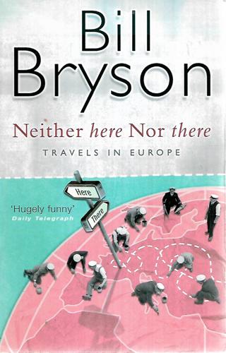 Neither Here Nor There: Travels in Europe by Bill Bryson