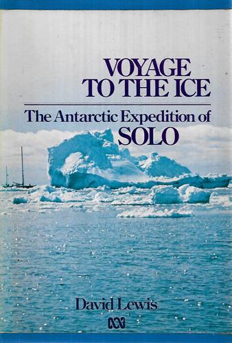 Voyage To the Ice: the Antarctic Expedition of Solo by David Lewis Ph.D.