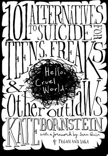 Hello Cruel World 101+ Alternatives To Suicide For Teens, Freaks, And Other Outlaws by Kate Bornstein