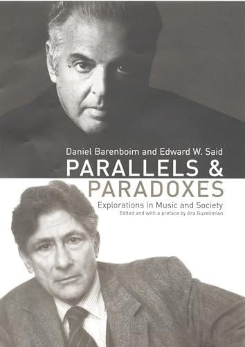 Parallels And Paradoxes : Explorations In Music And Society by Daniel Barenboim and Edward W. Said