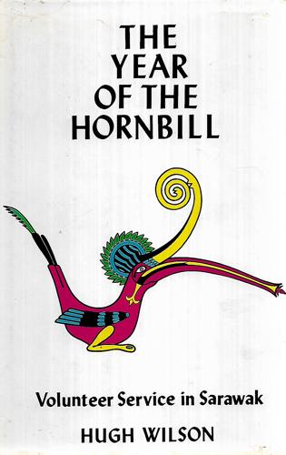 The Year Of The Hornbill: A Volunteer's Service In Sarawak by Hugh Dale Wilson
