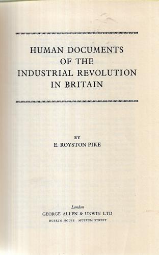 Human Documents Of The Industrial Revolution In Britain by E. Royston Pike