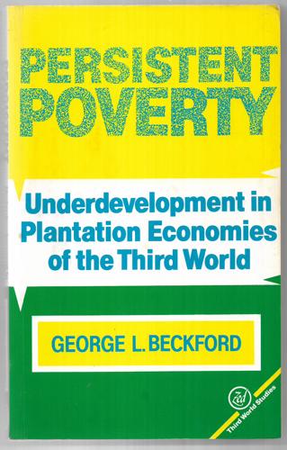 Persistent Poverty : Underdevelopment In Plantation Economies Of The Third World by Beckford, George L