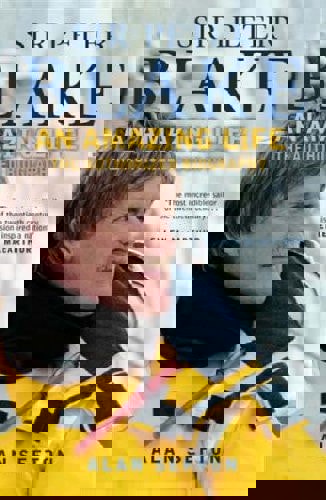 Sir Peter Blake An Amazing Life by Alan Sefton