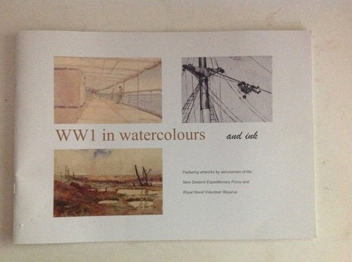 WW1 In Watercolours And Ink: Featuring Artworks By Servicemen Of The New Zealand Expeditionary Force And Royal Navy Volunteer Reserve by Claire Clark