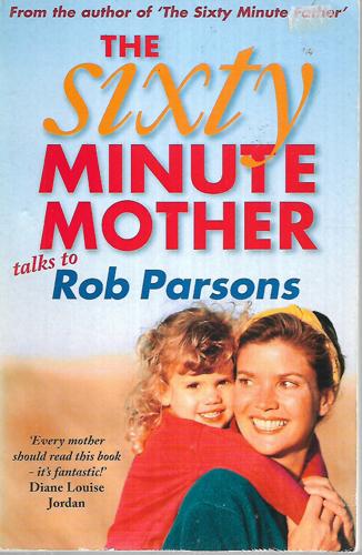 The Sixty Minute Mother by Rob Parsons
