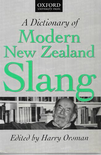 A Dictionary of Modern New Zealand Slang by H. W. Orsman