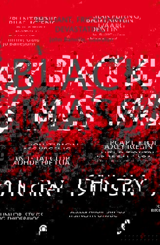 Black Mass Apocalyptic Religion And The Death Of Utopia by John Gray