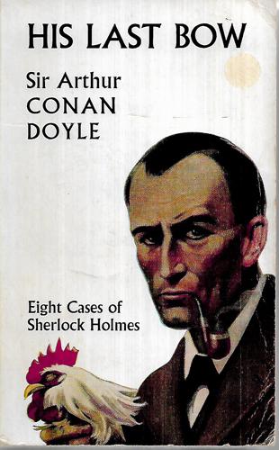 His Last Bow: Some Reminiscences Of Sherlock Holmes by Arthur Conan Doyle