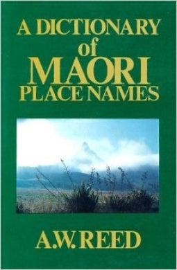 A Dictionary Of Maori Place Names by A W Reed
