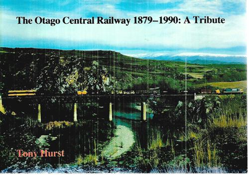 The Otago Central Railway 1879-1990: A Tribute by Tony Hurst