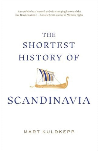 The Shortest History Of Scandinavia by Mart Kuldkepp