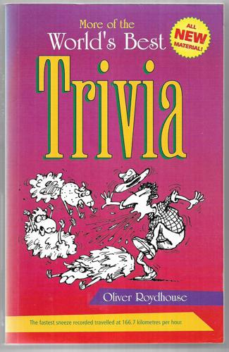 More Of The World's Best Trivia by Oliver Roydhouse