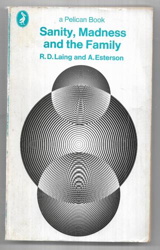 Sanity, Madness And The Family: Families Of Schizophrenics by Aaron Esterson and Ronald David Laing
