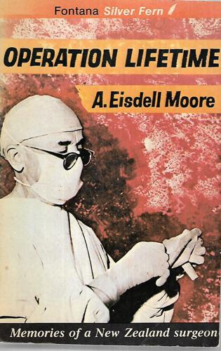Operation lifetime: The memoirs of a New Zealand surgeon by Arthur Eisdell Moore