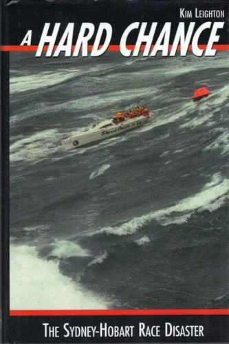 A Hard Chance The Sydney-Hobart Race Disaster by Kim Leighton