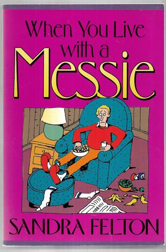 When You Live With A Messie by Sandra Felton