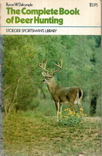 The Complete Book Of Deer Hunting by Byron W. Dalrymple