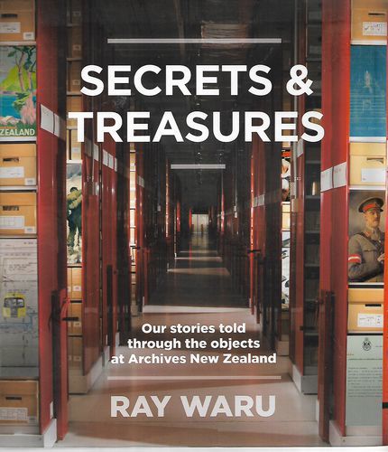 Secrets & Treasures: our stories told through the objects at Archives New Zealand by Ray Waru