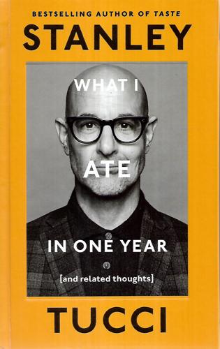 What I Ate In One Year (And Related Thoughts) by Stanley Tucci