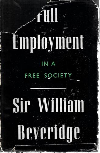 Full Employment In A Free Society: A Report by William Henry Beveridge
