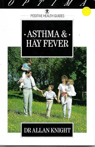 Asthma And Hay Fever: How To Relieve Wheezing And Sneezing by Allan Knight