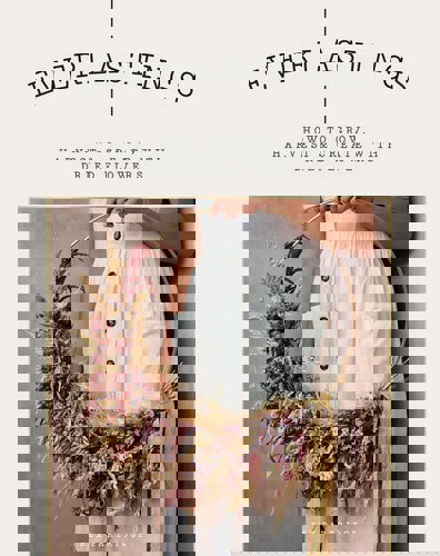 Everlastings How To Grow, Harvest And Create With Dried Flowers by Bex Partridge