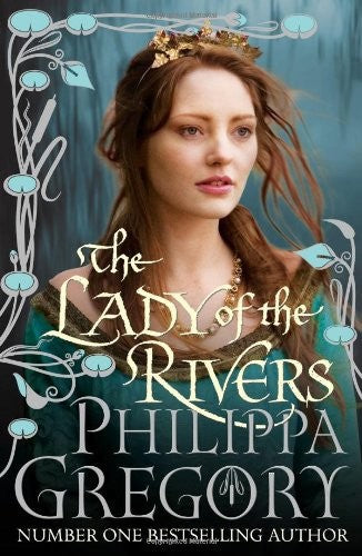 The Lady Of The Rivers by Philippa Gregory
