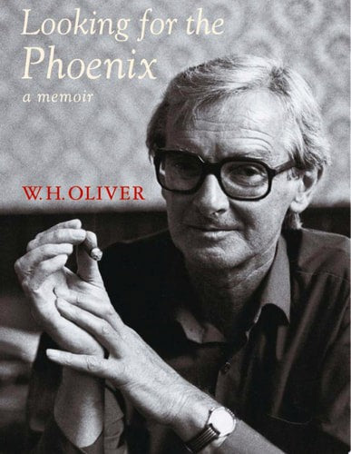 Looking for the Phoenix: Looking for the Phoenix: a Memoir by W. H. Oliver
