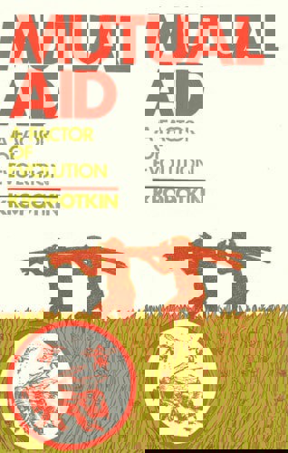 Mutual Aid: A Factor Of Evolution by Peter Kropotkin