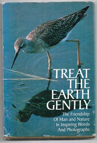 Treat The Earth Gently: The Friendship Of Man And Nature In Inspiring Words And Photographs by Beverly Simmons Bearly