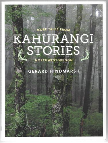 Kahurangi Stories: More Tales From Northwest Nelson by Gerard Hindmarsh