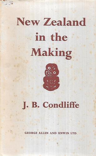 New Zealand In The Making; A Study Of Economic And Social Development by John Bell Condliffe