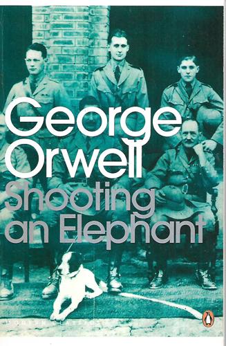 Shooting An Elephant And Other Essays by George Orwell