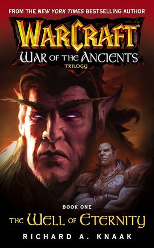 Warcraft: War Of The Ancients #1: The Well Of Eternity The Well Of Eternity by Richard A. Knaak