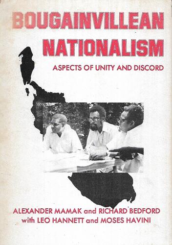 Bougainvillean Nationalism: Aspects Of Unity And Discord by Richard Bedford and Alexander Mamak