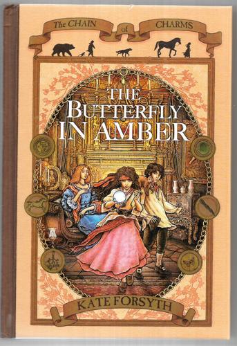 The Butterfly In Amber - Chain of Charms #6 by Kate Forsyth