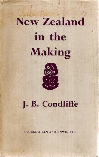 New Zealand In The Making; A Study Of Economic And Social Development by J. B. Condliffe