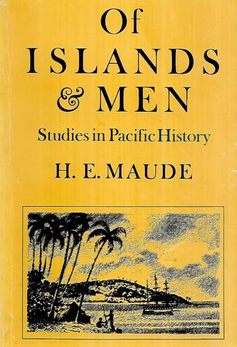 Of Islands And Men: Studies In Pacific History by H. E. Maude