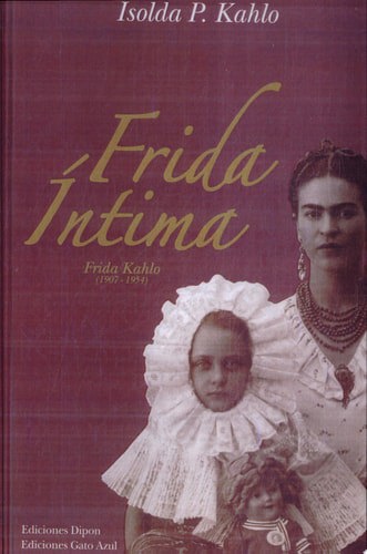 Frida Intima: Frida Kahlo, 1907-1954 (Spanish Edition) by Isolda Pinedo Kahlo